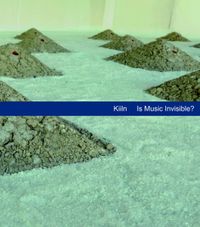 Kiiln - Is Music Invisible?