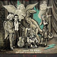 Various Artists - Too Late to Pray: Defiant Chicago Roots