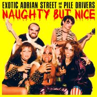 Exotic Adrian Street And The Pile Drivers - Naughty But Nice
