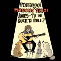 Mononc' Serge - Pourquoi Mononc' Serge Joues-Tu du Rock'n'Roll?