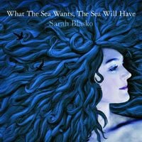 Sarah Blasko - What The Sea Wants, The Sea Will Have