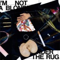 I'm Not A Blonde - Under the Rug