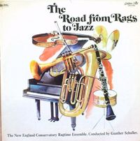 The New England Conservatory Ragtime Ensemble / Gunther Schuller - The Road from Rags to Jazz