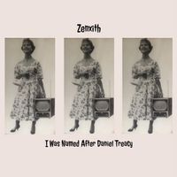 Zenxith - I Was Named After Daniel Treacy