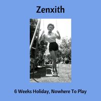 Zenxith - 6 Weeks Holiday, Nowhere To Play