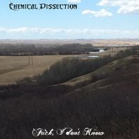 Chemical Dissection - Fuck, I Don't Know