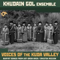 Ансамбль Худайн Гол [Khudain Gol Ensemble] - Voices of the Kuda Valley: Buryat Songs from Ust-Orda Area / Irkutsk Region
