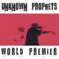 Unknown Prophets - World Premier 2
