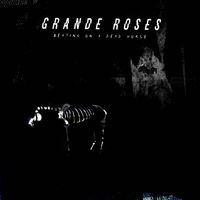 Grande Roses - Beating On a Dead Horse