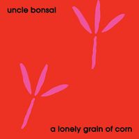 Uncle Bonsai - A Lonely Grain of Corn