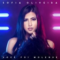 Sofia Oliveira - Voc&ecirc; Foi Moleque
