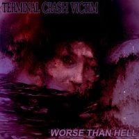 Terminal Crash Victim - Worse Than Hell