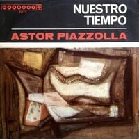 Astor Piazzolla - Nuestro tiempo