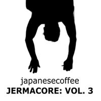 Japanesecoffee - JERMACORE: VOLUME 3