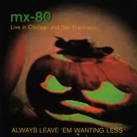 MX-80 Sound - Always Leave 'Em Wanting Less