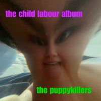 The Puppykillers - The Child Labour Album