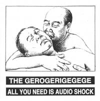 The Gerogerigegege - All You Need Is Audio Shock