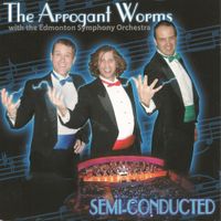 Arrogant Worms - Semi-Conducted