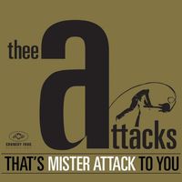 Thee Attacks - That's Mister Attack to You