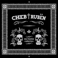 Cheb Ruben - Mis Peores In&eacute;ditos