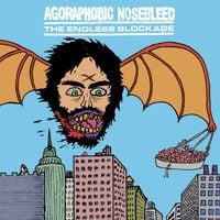 Agoraphobic Nosebleed - Agoraphobic Nosebleed / The Endless Blockade