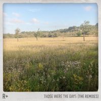 R Plus - Those Were The Days (The Remixes)