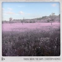R Plus - Those Were The Days (Cristoph remix)