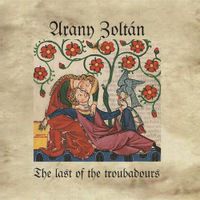 Arany Zolt&aacute;n - The Last of the Troubadours