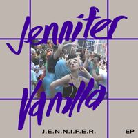 Jennifer Vanilla - J​.​E​.​N​.​N​.​I​.​F​.​E​.​R. EP
