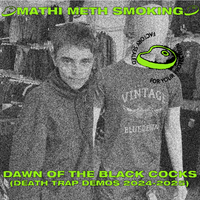 Mathi Meth Smoking - Dawn Of The Black Cocks (Death Trap Demos 2024-2025)