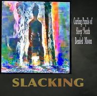 Slacking - Curling Pupils of Sleep &lsquo;Neath Bended Moon