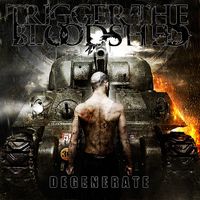Trigger The Bloodshed - Degenerate