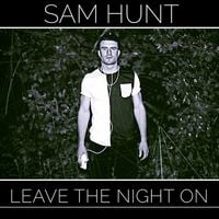 Sam Hunt - Leave The Night On