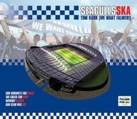 SEAGULLS SKA - Tom Hark (We Want Falmer)