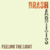 Brash Habits - Feeling the Light