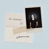 Jeanne - Tu Restes L&agrave;