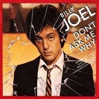 Billy Joel - Don't Ask Me Why