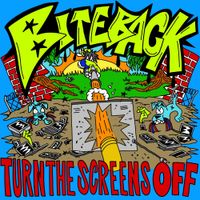Bite Back - Turn The Screens Off