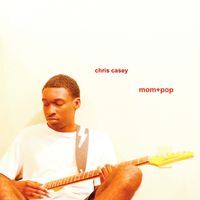 CHRIS CASEY - Mom + Pop