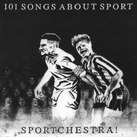 Sportchestra! - 101 Songs About Sport