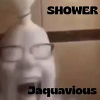 Jaquavious - SHOWER