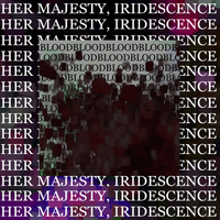 Her Majesty, Iridescence - Blood