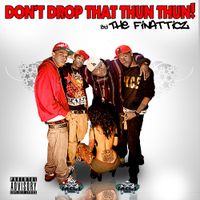 Finatticz - Don't Drop That Thun Thun