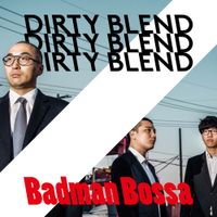 DIRTY BLEND - Badman Bossa