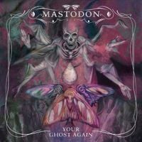 Mastodon - Your Ghost Again