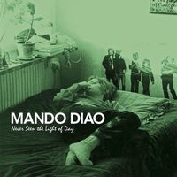 Mando Diao - Never Seen The Light of Day - Deluxe Version
