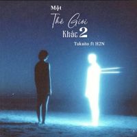 H2N - Một Thế Giới Kh&aacute;c 2 (feat. Tukaito)