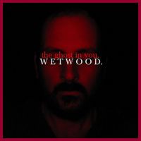 The Ghost In You - Wet Wood