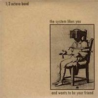 1/3 Octave Band - The System Likes You and Wants to Be Your Friend