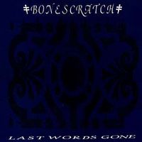 Bonescratch - Last Words Gone